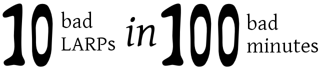 10 Bad LARPs in 100 Bad Minutes